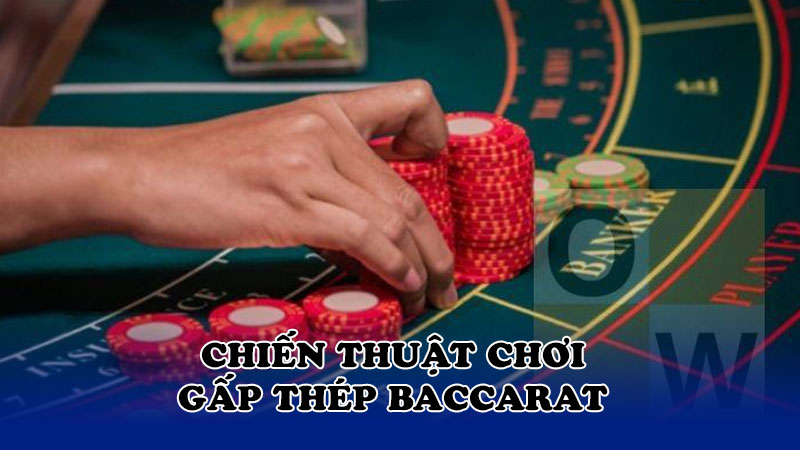 Chiến thuật chơi gấp thép baccarat